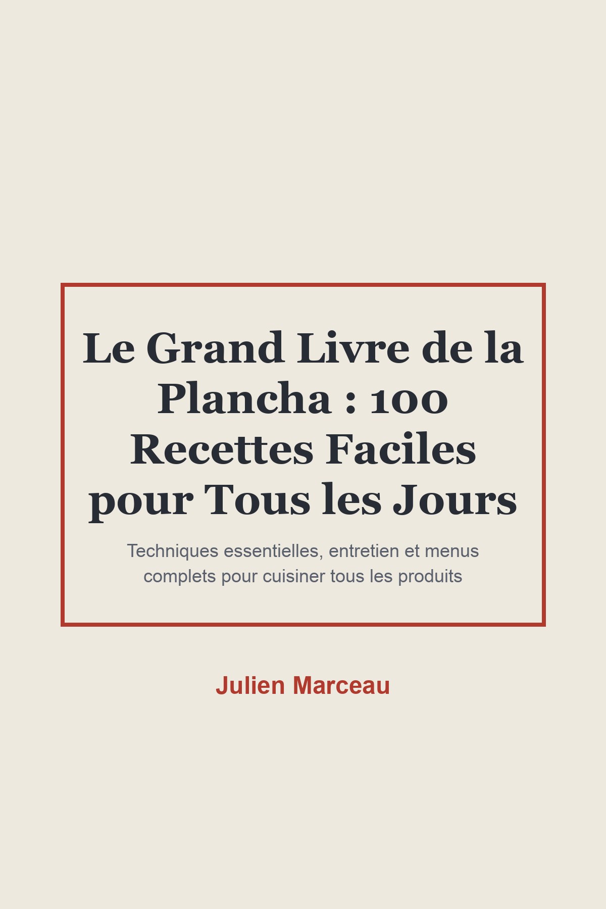 Couverture de « Le Grand Livre de la Plancha : 100 Recettes Faciles pour Tous les Jours »