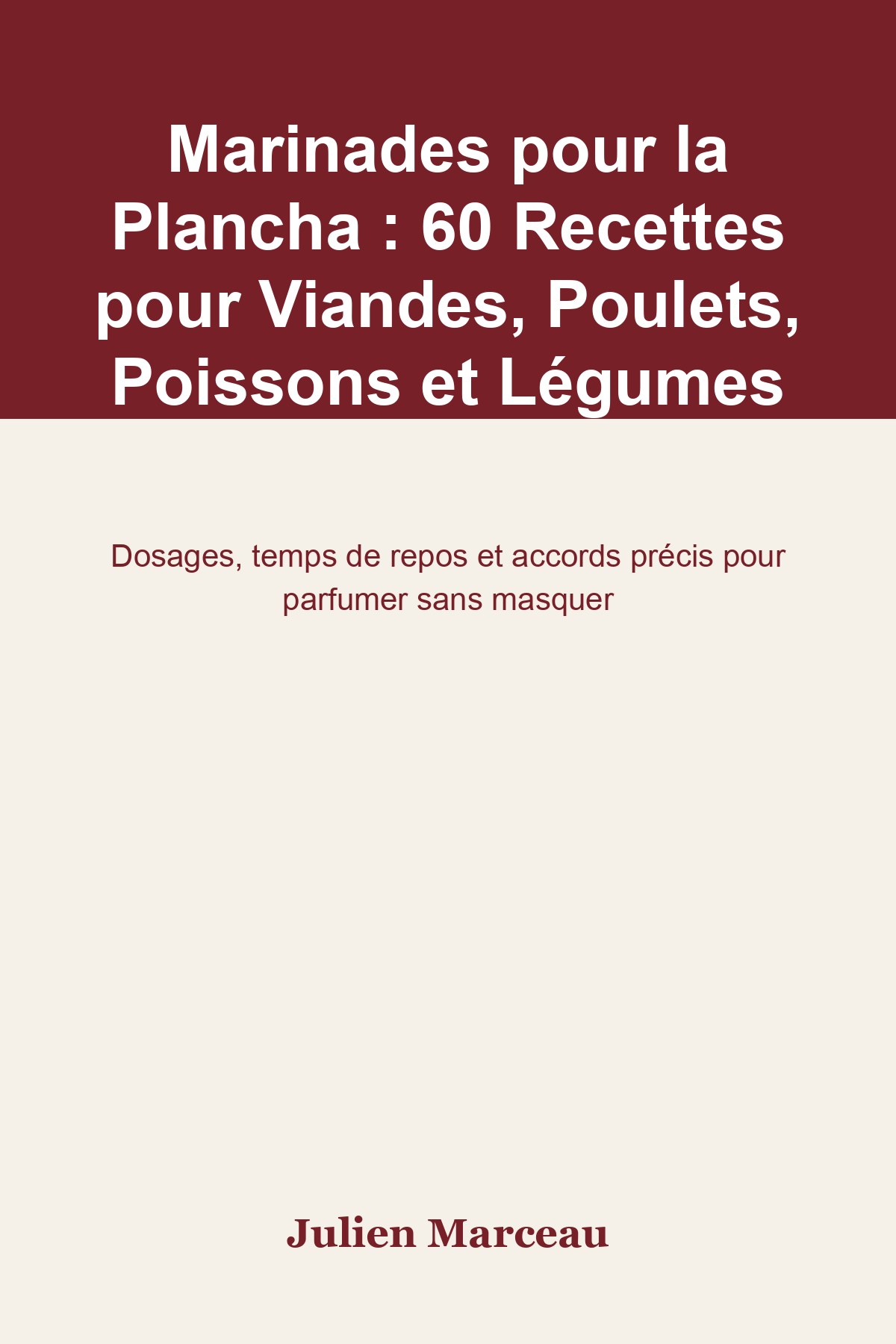Couverture de « Marinades pour la Plancha : 60 Recettes pour Viandes, Poulets, Poissons et Légumes »